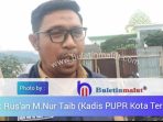 Dinas PUPR Ternate Tinggal Tunggu Perwali Terkait Dengan Kelengkapan Rispam